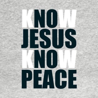 KNOW JESUS KNOW PEACE T-Shirt